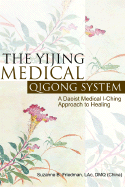 The Yijing Medical Qigong System: A Daoist Medical I-Ching Approach to Healing