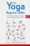 The Yoga Beginner's Bible: Top 63 Illustrated Poses for Weight Loss, Stress Relief and Inner Peace