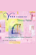 The Yoga Minibook for Stress Relief: A Specialized Program for a Calmer, Relaxed You