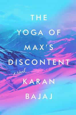 The Yoga of Max's Discontent - Bajaj, Karan