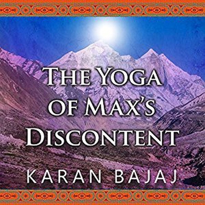 The Yoga of Max's Discontent - Bajaj, Karan, and Shah, Neil (Read by)