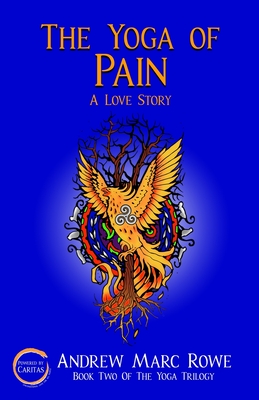 The Yoga of Pain: A Love Story - Rowe, Andrew Marc