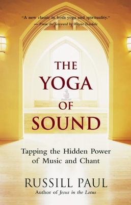 The Yoga of Sound: Tapping the Hidden Power of Music and Chant - Paul, Russill