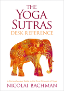 The Yoga Sutras Desk Reference: A Comprehensive Guide to the Core Concepts of Yoga