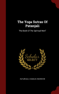 The Yoga Sutras Of Patanjali: the Book Of The Spiritual Man