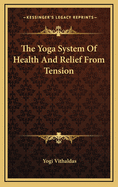 The Yoga System of Health and Relief from Tension