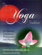 The Yoga Tradition: Its History, Literature, Philosophy and Practice - Feuerstein, Georg