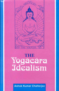 The Yogacara Idealism - Chatterjee, Ashok Kumar