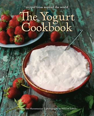 The Yogurt Cookbook: Recipes from Around the World - Der Haroutunian, Arto