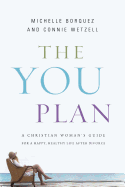The You Plan: A Christian Woman's Guide for a Happy, Healthy Life After Divorce