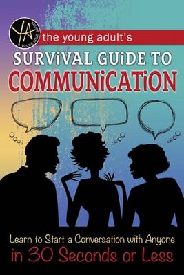 The Young Adult's Guide to Communication: Learn to Start a Conversation with Anyone in 30 Seconds or Less - Brown, Douglas