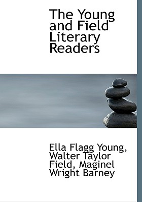 The Young and Field Literary Readers - Young, Ella Flagg, and Field, Walter Taylor, and Barney, Maginel Wright