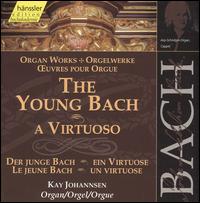 The Young Bach: A Virtuoso - Kay Johannsen (organ)