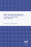 The Young Bultmann: Context for His Understanding of God, 1884-1925 - Dennison, William D