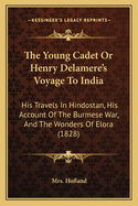 The Young Cadet or Henry Delamere's Voyage to India: His Travels in Hindostan, His Account of the Burmese War, and the Wonders of Elora (1828)