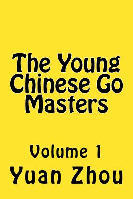 The Young Chinese Go Masters: Volume 1 - Cobb, William (Editor), and Zhou, Yuan