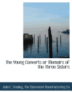 The Young Converts or Memoirs of the Three Sisters
