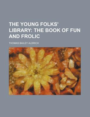 The Young Folks' Library - Aldrich, Thomas Bailey