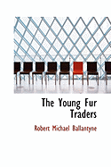 The Young Fur Traders - Ballantyne, Robert Michael