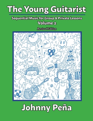 The Young Guitarist, Volume 2: Sequential Music for Group & Private Lessons - Pea, Johnny, and Pea, Jenny (Cover design by)