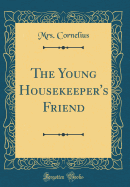 The Young Housekeeper's Friend (Classic Reprint)