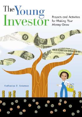 The Young Investor: Projects and Activities for Making Your Money Grow - Bateman, Katherine R