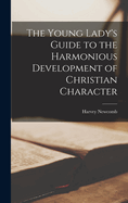 The Young Lady's Guide to the Harmonious Development of Christian Character