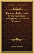 The Young Lady's Guide to the Harmonious Development of Christian Character