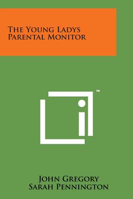 The Young Ladys Parental Monitor - Gregory, John, and Pennington, Sarah, and Lambert, Anne De Marguenat De Courcelles