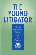 The Young Litigator: Tips on Rainmaking, Writing and Trial Practice