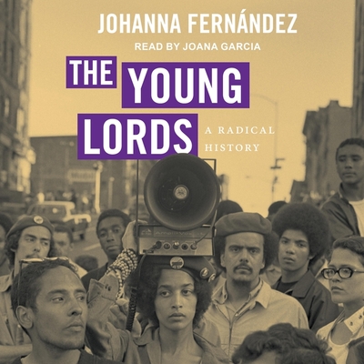 The Young Lords: A Radical History - Fernndez, Johanna, and Garcia, Joana (Read by)