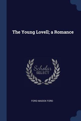 The Young Lovell; a Romance - Ford, Ford Madox