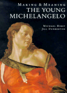 The Young Michelangelo: The Artist in Rome, 1496-1501 and Michelangelo as a Painter on Panel; Making and Meaning