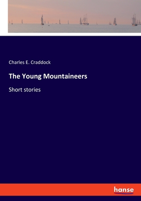 The Young Mountaineers: Short stories - Craddock, Charles E