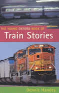 The Young Oxford Book of Train Stories - Hamley, Dennis