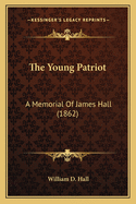 The Young Patriot: A Memorial of James Hall (1862)
