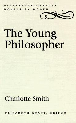 The Young Philosopher - Smith, Charlotte Turner (Preface by), and Kraft, Elizabeth (Editor)