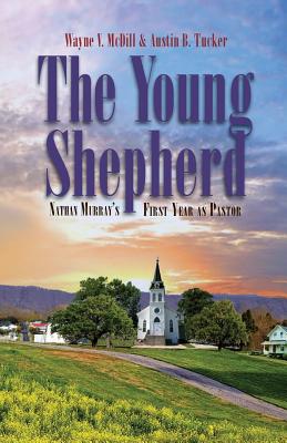 The Young Shepherd: Nathan Murray's First Year as Pastor - Tucker, Austin B, and McDill, Wayne V