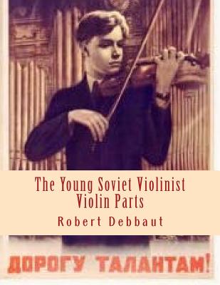 The Young Soviet Violinist--Violin Parts: Solo Works for Young Violinists by Soviet Composers - Debbaut, Robert