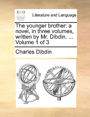 The Younger Brother: A Novel, in Three Volumes, Written by Mr. Dibdin. ... Volume 1 of 3 - Dibdin, Charles