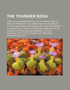 The Younger Edda: Also Called Snorre's Edda, or the Prose Edda. an English Version of the Foreword; The Fooling of Gylfe, the Afterword; Brage's Talk, the Afterword to Brage's Talk, and the Important Passages in the Poetical Diction (Skßldskaparmßl),