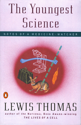 The Youngest Science: Notes of a Medicine-Watcher - Thomas, Lewis
