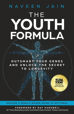 The Youth Formula: Outsmart Your Genes and Unlock the Secret to Longevity - Jain, Naveen, and Kurzweil, Ray (Foreword by)