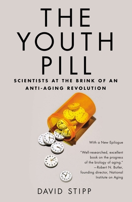 The Youth Pill: Scientists at the Brink of an Anti-Aging Revolution - Stipp, David