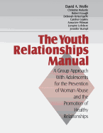 The Youth Relationships Manual: A Group Approach with Adolescents for the Prevention of Woman Abuse and the Promotion of Healthy Relationships