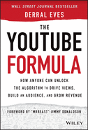 The Youtube Formula: How Anyone Can Unlock the Algorithm to Drive Views, Build an Audience, and Grow Revenue