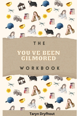 The You've Been Gilmored Workbook - Dryfhout, Taryn