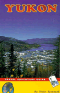 The Yukon: A Travel Adventure Guide - Reinmuth, Dieter