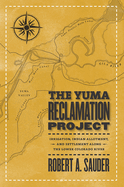 The Yuma Reclamation Project: Irrigation, Indian Allotment, and Settlement Along the Lower Colorado River