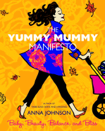 The Yummy Mummy Manifesto: Baby, Beauty, Balance, and Bliss